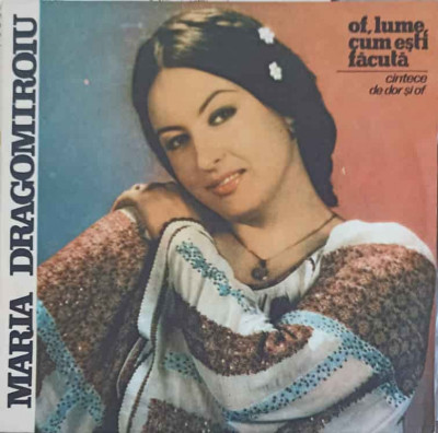 Disc vinil, LP. OF, LUME CUM ESTI FACUTA. CANTECE DE DOR SI OF-MARIA DRAGOMIROIU foto