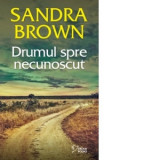 Drumul spre necunoscut - Sandra Brown, Laura Berteanu