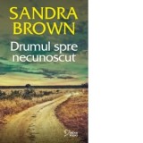 Drumul spre necunoscut - Sandra Brown, Laura Berteanu