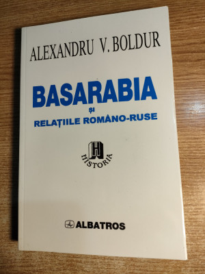 Alexandru V. Boldur - Basarabia si relatiile romano-ruse (Chestiunea Basarabiei) foto