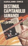 Cumpara ieftin Destinul Capitanului Iamandi. Pe Urmele Agentului &quot;B-39&quot; - Haralamb Zinca