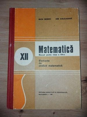 Matematica: Manual pentru clasa a 12-a - Nicu Boboc, Ion Colojoara foto