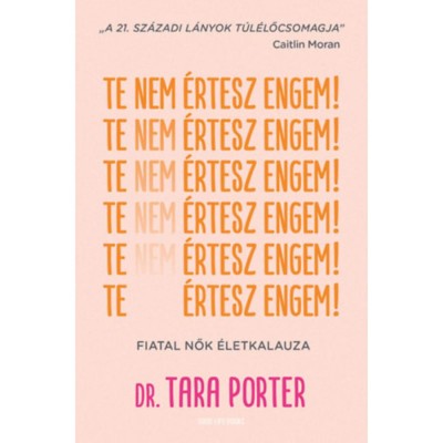 Te nem &amp;eacute;rtesz engem! - Fiatal nők &amp;eacute;letkalauza - Dr. Tara Porter foto