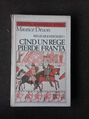 Cand un rege pierde Franta - Maurice Druon foto