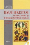 Iisus Hristos. Lumina lumii și &icirc;ndumnezeitorul omului - Paperback brosat - Dumitru Stăniloae - Basilica
