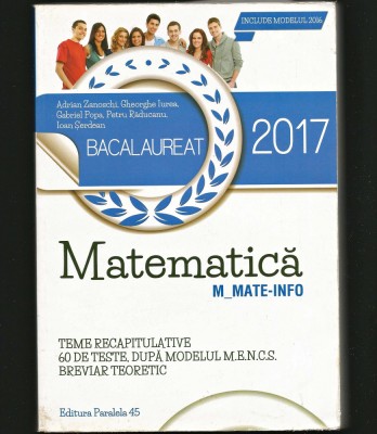 MATEMATICĂ - BACALAUREAT 2017 - BAC MATE-INFO - TESTE, TEME - ADRIAN ZANOSCHI foto