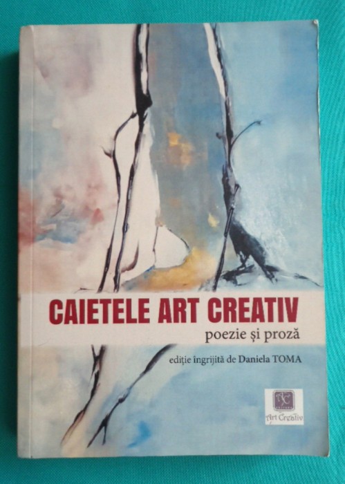 Caietele art creativ poezie si proza ( antologie de Daniela Toma )