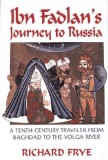 Ibn Fadlan&#039;s Journey to Russia: A Tenth-Century Traveler from Baghad to the Volga River