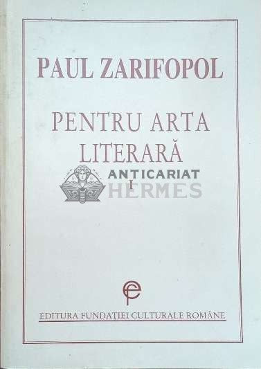 Pentru arta literara (volumul 1) - Paul Zarifopol ($E62)