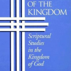 The Gospel of the Kingdom: Scriptural Studies in the Kingdom of God