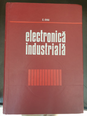 Electronica Industriala - C. Onu, 1971, 351 pag, cartonata stare perfecta foto