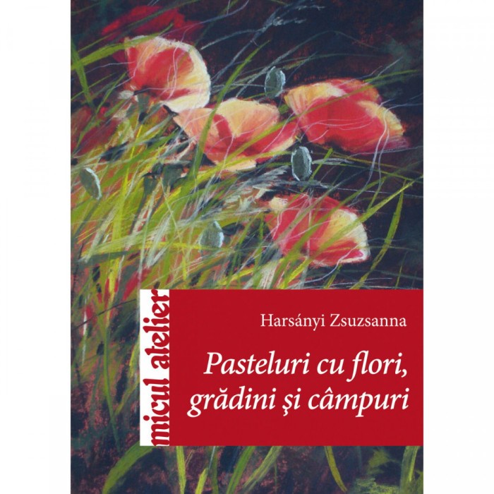 Pasteluri cu flori gradini si campuri - Hars&aacute;nyi Zsuzsanna