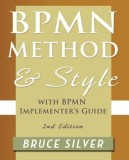 Bpmn Method and Style, 2nd Edition, with Bpmn Implementer&#039;s Guide: A Structured Approach for Business Process Modeling and Implementation Using Bpmn 2