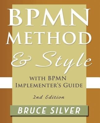 Bpmn Method and Style, 2nd Edition, with Bpmn Implementer&amp;#039;s Guide: A Structured Approach for Business Process Modeling and Implementation Using Bpmn 2 foto