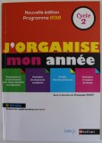 J&#039;ORGANISE MON ANNEE , CYCLE 2 par FRANCOISE PICOT , PROGRAMME 2018