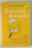 BUCURIA DE A INVATA , CUM SA TRANSFORMAM EDUCATIA COPIILOR DINTR - O LUPTA ZILNICA INTR - O CALATORIE PLINA DE CURIOZITATI SI DESCOPERIRI de ALETHA SO