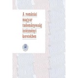 A rom&aacute;niai magyar tudom&aacute;nyoss&aacute;g int&eacute;zm&eacute;nyi keretekben - Bitay Enikő