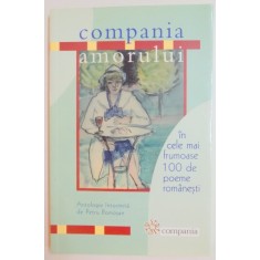 COMPANIA AMORULUI IN CELE MAI FRUMOASE 100 DE POEME ROMANESTI , ANTOLOGIE INTOCMITA DE PETRU ROMOSAN , EDITIA A II A , 2007