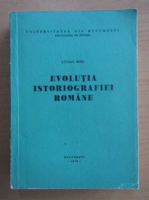 Lucian Boia - Evolutia istoriografiei romane (1976) foto