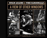 Ryan Adams and the Cardinals: A View of Other Windows | Neal Casal