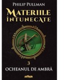 Materiile intunecate III. Ocheanul de ambra - Philip Pullman, Iulia Arsintescu