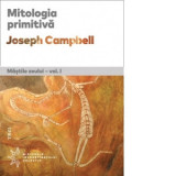 Mitologia primitiva. Mastile Zeului. Volumul I - Joseph Campbell, Oana Badea