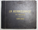 LA RENAISSANCE EN FRANCE ( 1498 - 1643 ) par ARMAND DAYOT , ISTORIE ILUSTRATA , EDITIE DE INCEPUT DE SECOL XX