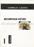 Cumpara ieftin Melancolia Pietrei - Carmelia Leonte - Editura Junimea, Iasi, 2003 - Roman, Beletristica