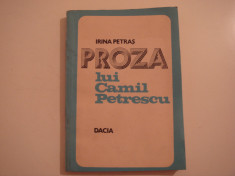 Proza lui Camil Petrescu - Irina Petras Editura Dacia 1981 foto