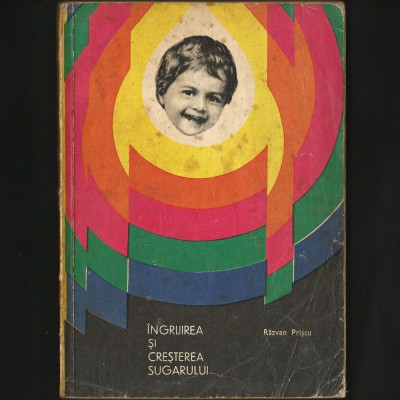 &amp;Icirc;NGRIJIREA ȘI CREȘTEREA SUGARULUI - RĂZVAN PRIȘCU - EDITURA MEDICALĂ - 1969 foto