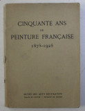 CINQUANTE AND DE PEINTURE FRANCAISE 1875 - 1925 , APARUTA 1925