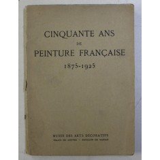 CINQUANTE AND DE PEINTURE FRANCAISE 1875 - 1925 , APARUTA 1925