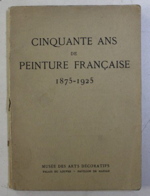 CINQUANTE AND DE PEINTURE FRANCAISE 1875 - 1925 , APARUTA 1925 foto