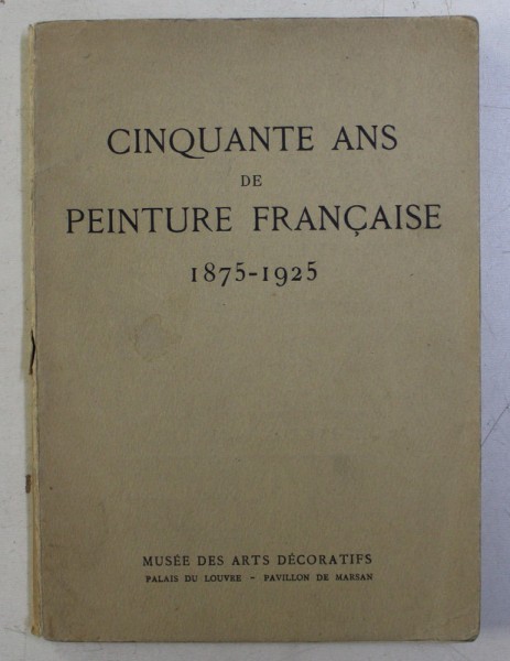 CINQUANTE AND DE PEINTURE FRANCAISE 1875 - 1925 , APARUTA 1925