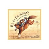 B Is for Buckaroo: A Cowboy Alphabet
