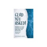 Glad You Asked!: Answers to 28 Tough Questions Teens Are Asking About God and the Bible (That Adults Need to Know, Too!)