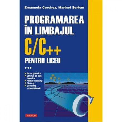Programarea in limbajul C/C++ pentru liceu. Volumul al III-lea - Emanuela Cerchez, Marinel-Paul Serban foto