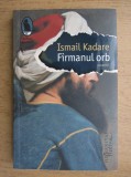 Firmanul orb - Ismail Kadare, Humanitas, 2017, Roman