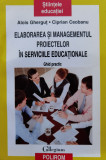 Elaborarea Si Managementul Proiectelor In Serviciile Educatio - Alois Ghergut Ciprian Ceobanu ,555330