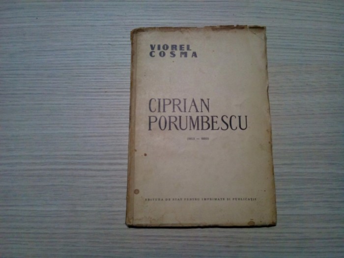 CIPRIAN PORUMBESCU 1853-1883 - Viorel Cosma -1957, 78 p.+ ilustratii; 3600 ex.