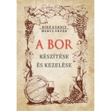 A bor k&eacute;sz&iacute;t&eacute;se &eacute;s kezel&eacute;se - Mercz &Aacute;rp&aacute;d