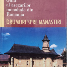 Drumuri Spre Manastiri Ghid Al Asezarilor Monahale Din Romani - Mihai Vlasie ,558762