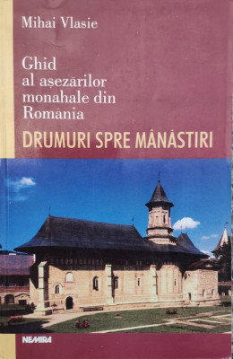 Drumuri Spre Manastiri Ghid Al Asezarilor Monahale Din Romani - Mihai Vlasie ,558762 foto