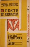 TESTE DE MATEMATICA PENTRU ADMITEREA IN LICEU-VIRGILIU SCHNEIDER, DELIA SCHNEIDER-238454