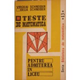 TESTE DE MATEMATICA PENTRU ADMITEREA IN LICEU-VIRGILIU SCHNEIDER, DELIA SCHNEIDER-238454