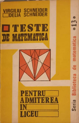 TESTE DE MATEMATICA PENTRU ADMITEREA IN LICEU-VIRGILIU SCHNEIDER, DELIA SCHNEIDER foto