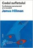 Codul sufletului - James Hillman - Psihologie - Carte Noua/Anticariat