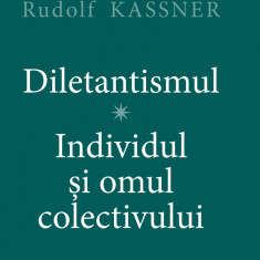 Diletantismul - Individul și Omul Colectivului - Rudolf Kassner