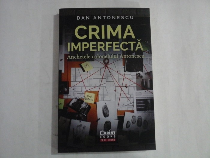 CRIMA IMPERFECTA - ANCHETELE COLONELULUI ANTONESCU - DAN ANTONESCU