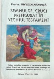 Protos. Nicodim Mandita - Semnul Sf. Cruci prefigurat in Vechiul Testament